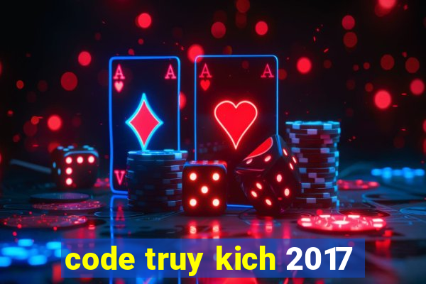 code truy kich 2017