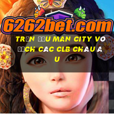 trận đấu man city vô địch các clb châu âu