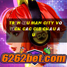 trận đấu man city vô địch các clb châu âu