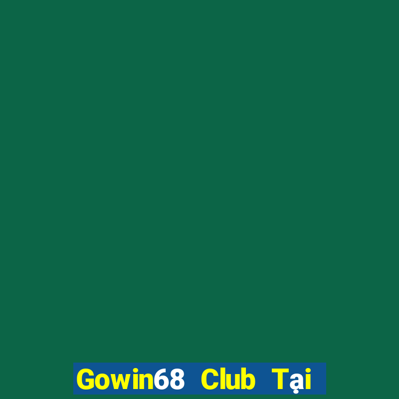 Gowin68 Club Tại Game Bài Đổi The