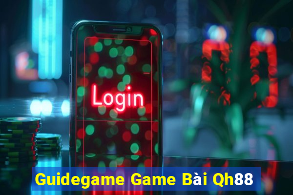 Guidegame Game Bài Qh88