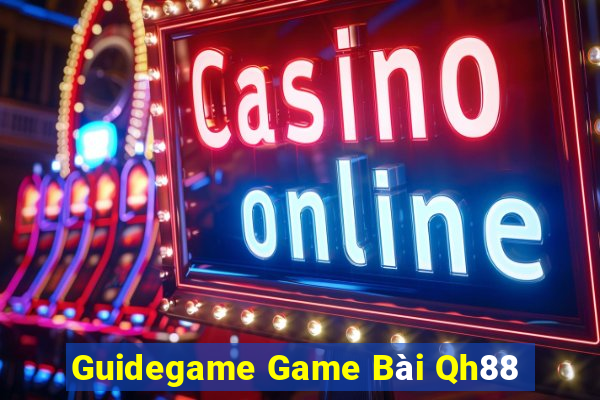 Guidegame Game Bài Qh88