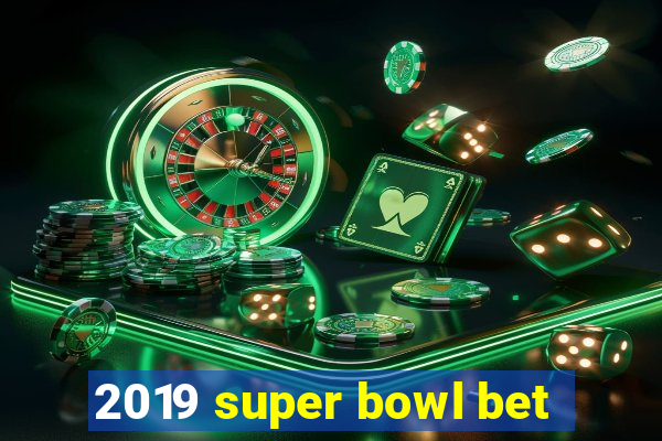 2019 super bowl bet