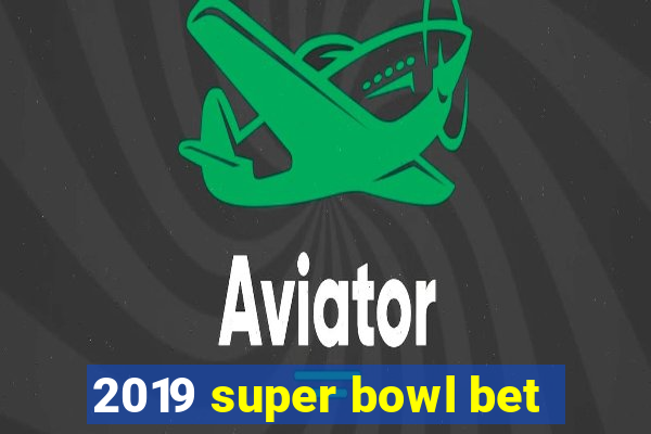 2019 super bowl bet