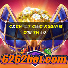 Cách đặt cược XSBINGO18 Thứ 6