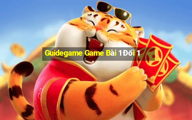 Guidegame Game Bài 1 Đổi 1