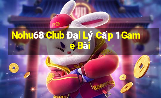 Nohu68 Club Đại Lý Cấp 1 Game Bài