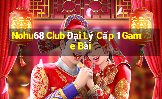 Nohu68 Club Đại Lý Cấp 1 Game Bài