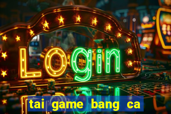 tai game bang ca an xu