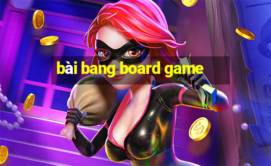 bài bang board game