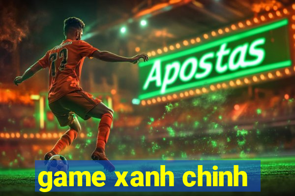 game xanh chinh