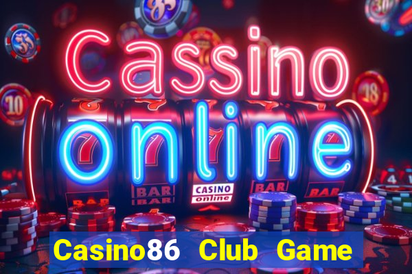 Casino86 Club Game Bài Vip