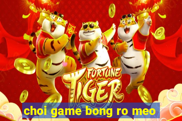 choi game bong ro meo