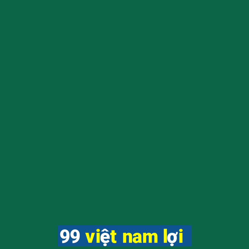 99 việt nam lợi