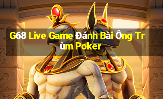 G68 Live Game Đánh Bài Ông Trùm Poker