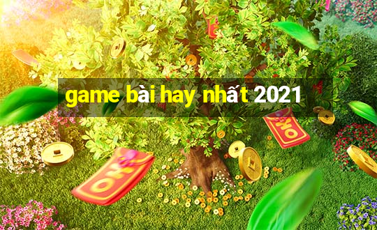 game bài hay nhất 2021