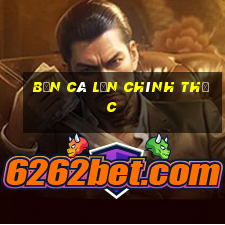 bắn cá lớn chính thức