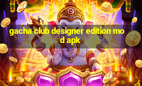 gacha club designer edition mod apk