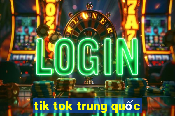 tik tok trung quốc