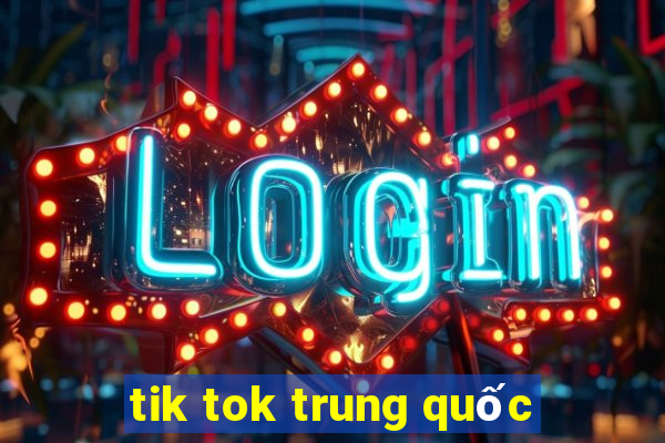 tik tok trung quốc