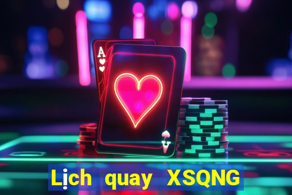 Lịch quay XSQNG ngày 9