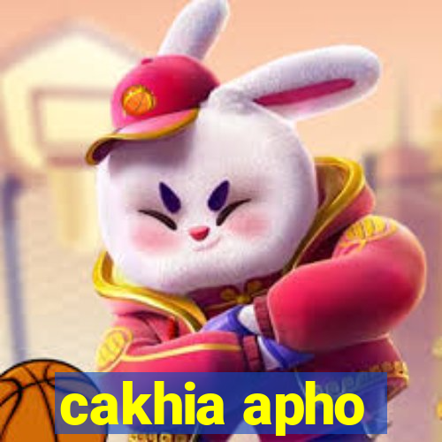 cakhia apho