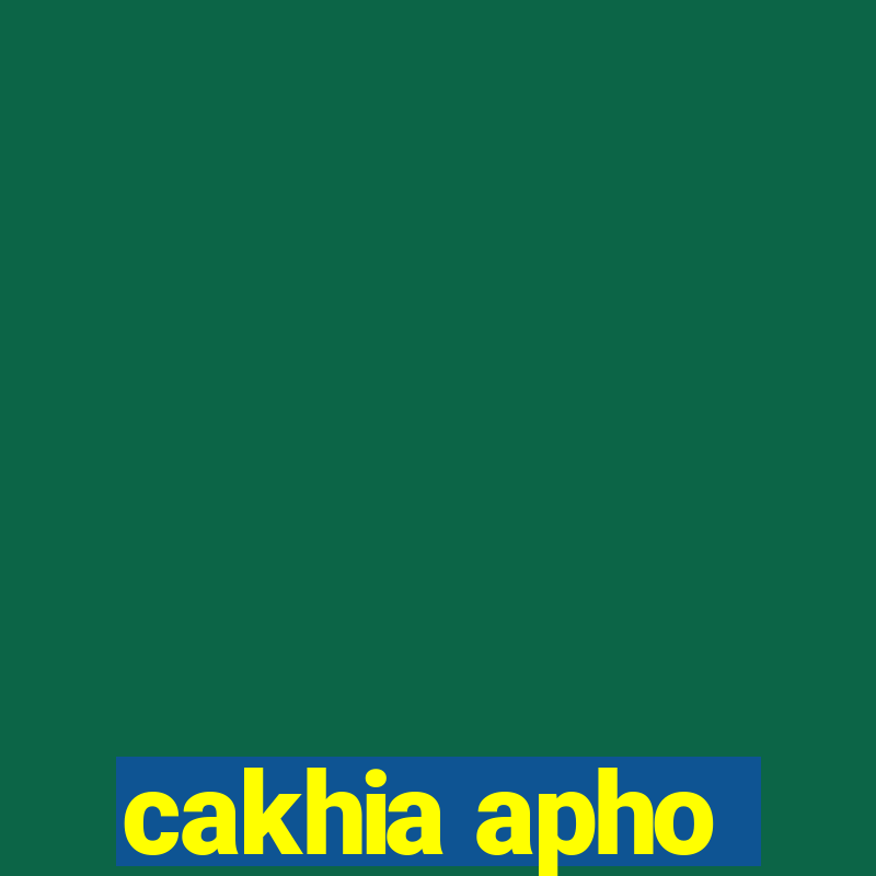 cakhia apho