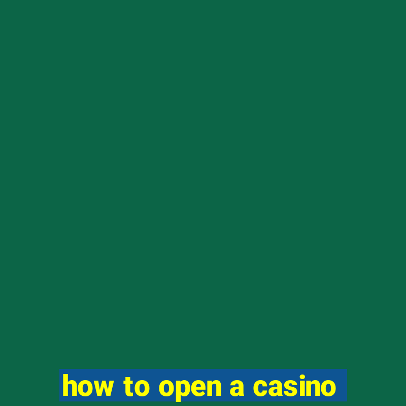 how to open a casino