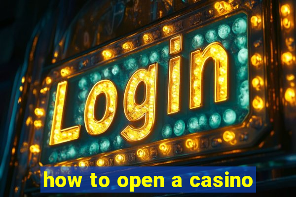 how to open a casino