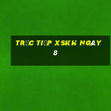 Trực tiếp XSKH ngày 8