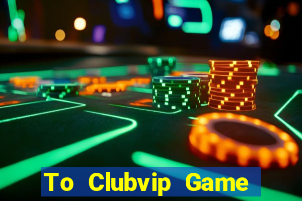 To Clubvip Game Bài Big52