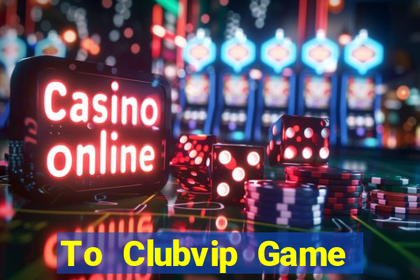 To Clubvip Game Bài Big52