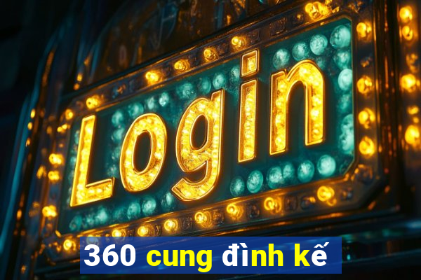 360 cung đình kế