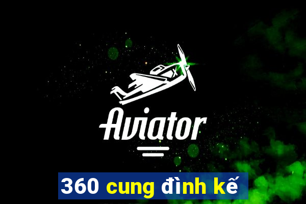 360 cung đình kế