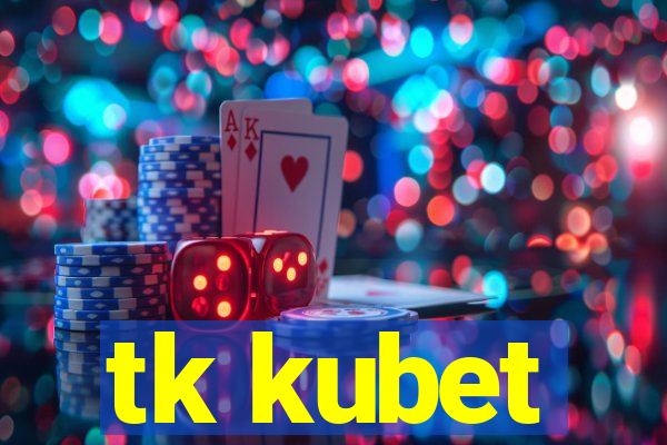 tk kubet