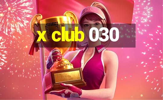 x club 030