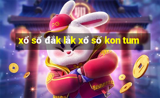 xổ số đắk lắk xổ số kon tum