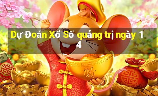 Dự Đoán Xổ Số quảng trị ngày 14