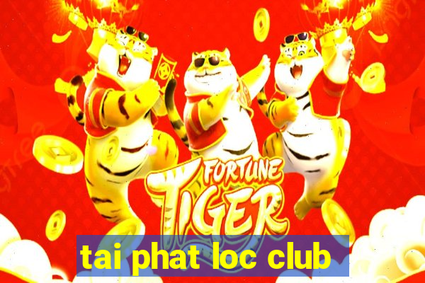 tai phat loc club