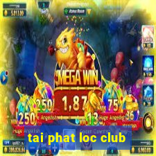 tai phat loc club