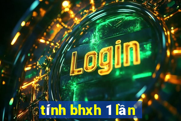 tính bhxh 1 lần