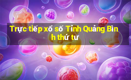 Trực tiếp xổ số Tỉnh Quảng Bình thứ tư