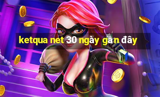 ketqua net 30 ngày gần đây