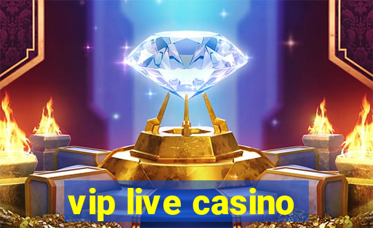 vip live casino