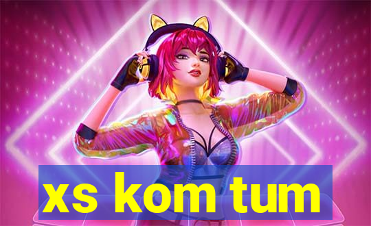 xs kom tum