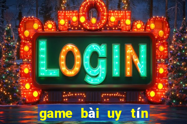 game bài uy tín nhất hiện nay