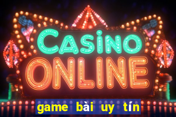 game bài uy tín nhất hiện nay