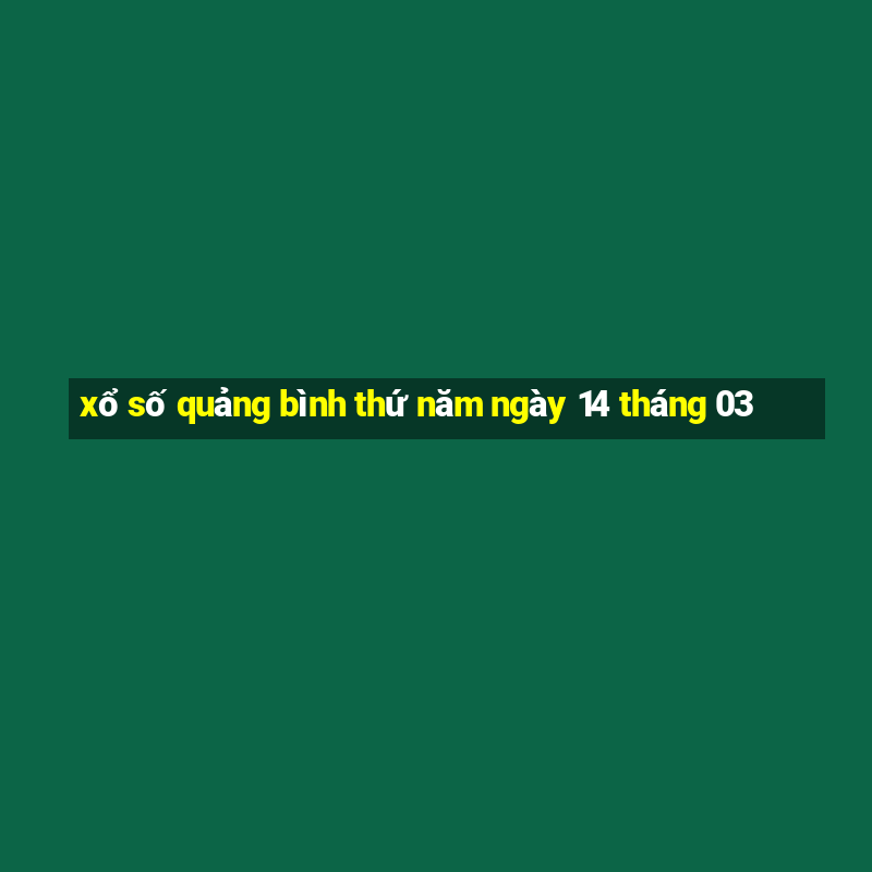 xổ số quảng bình thứ năm ngày 14 tháng 03