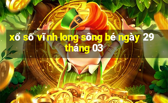 xổ số vĩnh long sông bé ngày 29 tháng 03