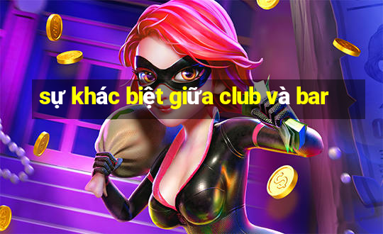 sự khác biệt giữa club và bar